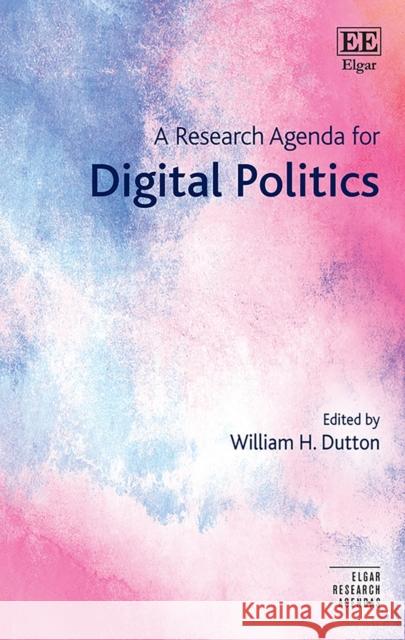 A Research Agenda for Digital Politics William H. Dutton   9781789903089 Edward Elgar Publishing Ltd
