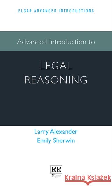 Advanced Introduction to Legal Reasoning Larry Alexander Emily Sherwin  9781789903140 Edward Elgar Publishing Ltd