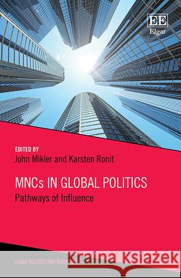 MNCs in Global Politics: Pathways of Influence John Mikler Karsten Ronit  9781789903225