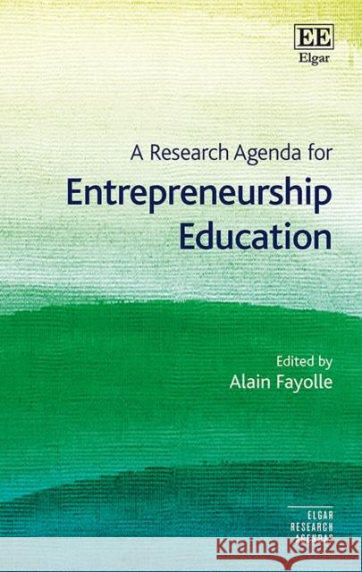 A Research Agenda for Entrepreneurship Education Alain Fayolle   9781789903317