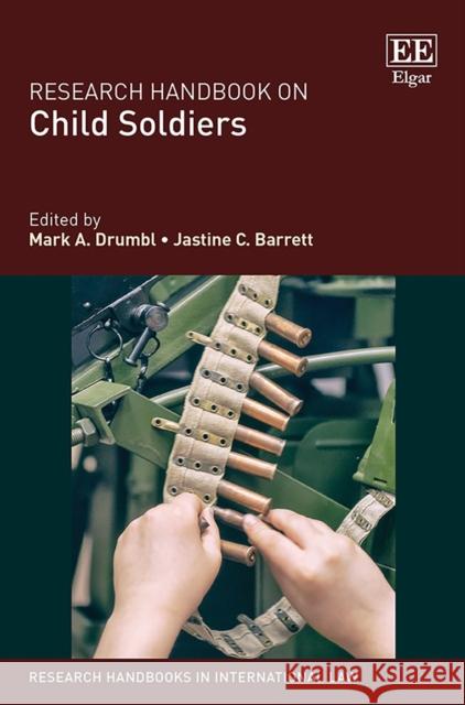 Research Handbook on Child Soldiers Mark A. Drumbl Jastine C. Barrett  9781789903324