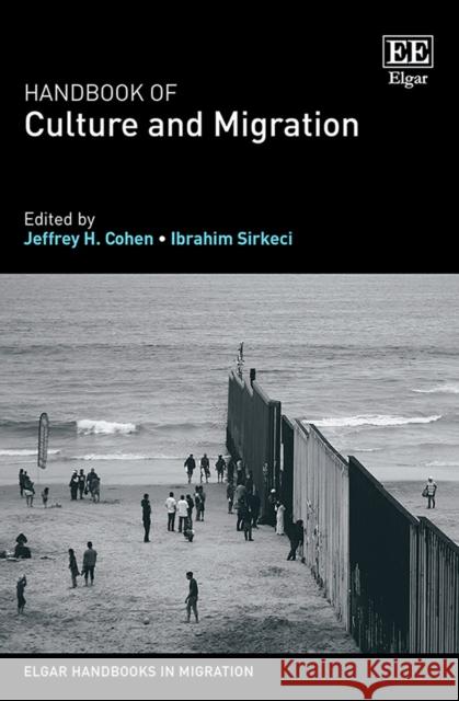 Handbook of Culture and Migration Jeffrey H. Cohen, Ibrahim Sirkeci 9781789903454 Edward Elgar Publishing Ltd