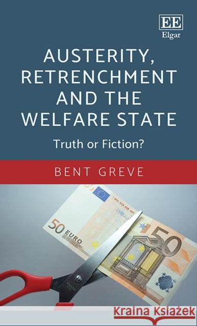 Austerity, Retrenchment and the Welfare State: Truth or Fiction? Bent Greve   9781789903706 Edward Elgar Publishing Ltd