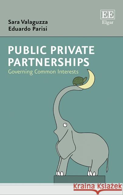 Public Private Partnerships: Governing Common Interests Sara Valaguzza Eduardo Parisi  9781789903720 Edward Elgar Publishing Ltd