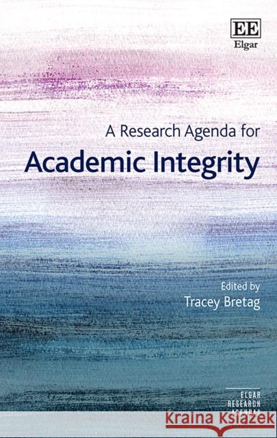 A Research Agenda for Academic Integrity Tracey Bretag 9781789903768 Edward Elgar Publishing Ltd