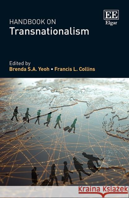 Handbook on Transnationalism Brenda S.A. Yeoh Francis L. Collins  9781789904000 Edward Elgar Publishing Ltd