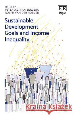 Sustainable Development Goals and Income Inequality Peter A. G. van Bergeijk Rolph van der Hoeven  9781789904192 Edward Elgar Publishing Ltd