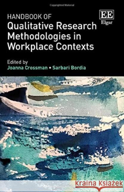 Handbook of Qualitative Research Methodologies in Workplace Contexts Joanna Crossman, Sarbari Bordia 9781789904338 Edward Elgar Publishing Ltd