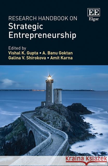 Research Handbook on Strategic Entrepreneurship Vishal K. Gupta A. B. Goktan Galina V. Shirokova 9781789904437 Edward Elgar Publishing Ltd