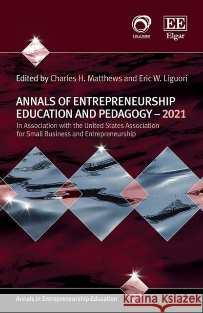 Annals of Entrepreneurship Education and Pedagogy - 2021 Charles H. Matthews Eric W. Liguori  9781789904451 Edward Elgar Publishing Ltd