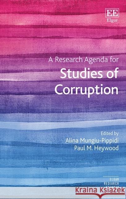 A Research Agenda for Studies of Corruption Alina Mungiu-Pippidi Paul M. Heywood  9781789904994 Edward Elgar Publishing Ltd