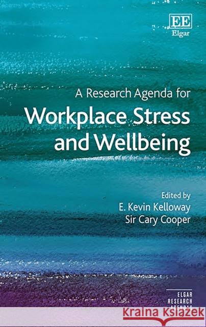 A Research Agenda for Workplace Stress and Wellbeing E. K. Kelloway Cary Cooper  9781789905014 Edward Elgar Publishing Ltd