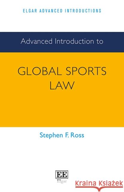 Advanced Introduction to Global Sports Law Stephen F. Ross   9781789905090