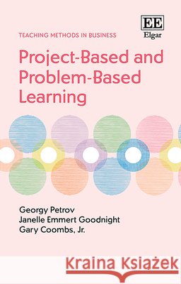 Project–Based and Problem–Based Learning Georgy Petrov, Janelle Emmert Goodnigh, Gary Coombs 9781789905212