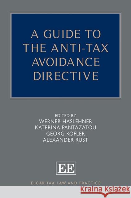 A Guide to the Anti-Tax Avoidance Directive Werner Haslehner Katerina Pantazatou Georg Kofler 9781789905762 Edward Elgar Publishing Ltd
