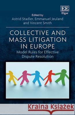 Collective and Mass Litigation in Europe: Model Rules for Effective Dispute Resolution Astrid Stadler Emmanuel Jeuland Vincent Smith 9781789906042