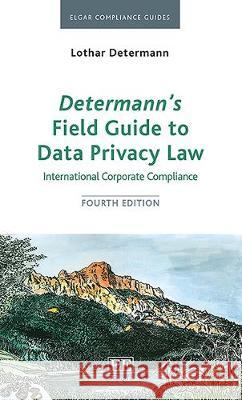 Determann's Field Guide To Data Privacy Law: International Corporate Compliance, Fourth Edition Lothar Determann   9781789906202 Edward Elgar Publishing Ltd