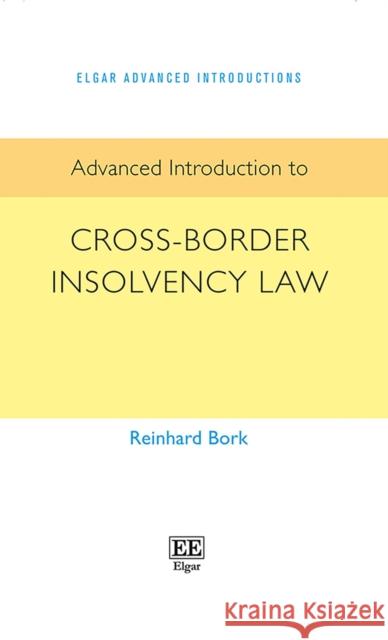 Advanced Introduction to Cross-Border Insolvency Law Reinhard Bork 9781789906363 Edward Elgar Publishing Ltd