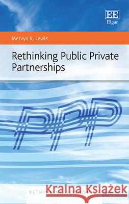 Rethinking Public Private Partnerships Mervyn K. Lewis   9781789906394 Edward Elgar Publishing Ltd
