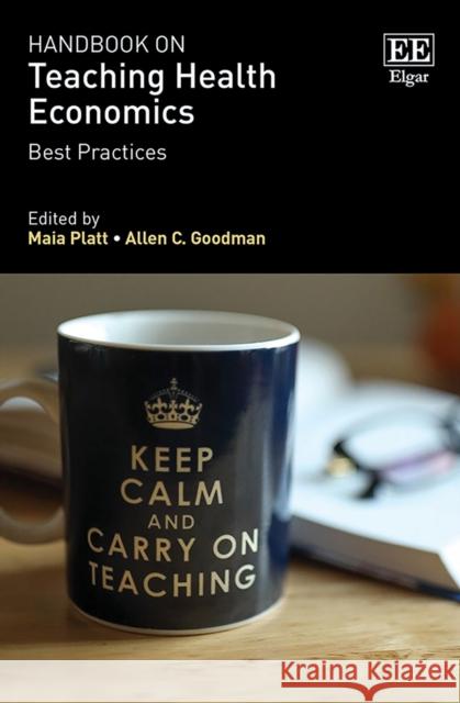 Handbook on Teaching Health Economics: Best Practices Maia Platt Allen C. Goodman  9781789906653 Edward Elgar Publishing Ltd