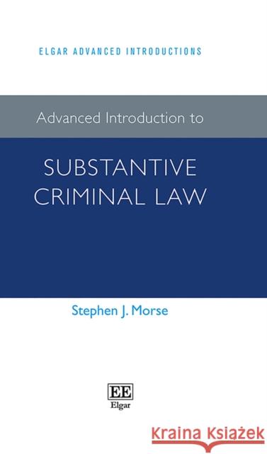 Advanced Introduction to Substantive Criminal Law Stephen J. Morse 9781789906837