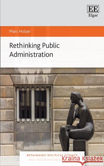 Rethinking Public Administration Marc Holzer 9781789907087