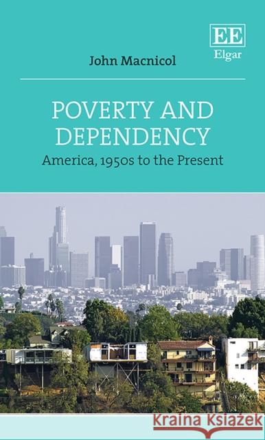 Poverty and Dependency: America, 1950s to the Present John Macnicol   9781789907292 