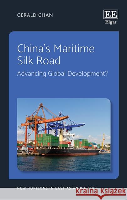 China’s Maritime Silk Road: Advancing Global Development? Gerald Chan 9781789907483