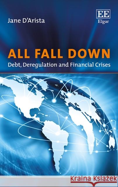 All Fall Down: Debt, Deregulation and Financial Crises Jane D'Arista   9781789907759 Edward Elgar Publishing Ltd