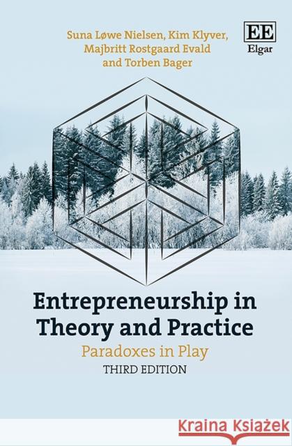 Entrepreneurship in Theory and Practice: Paradoxes in Play, Third Edition Suna Lowe Nielsen Kim Klyver Majbritt Rostgaard Evald 9781789908039