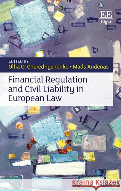 Financial Regulation and Civil Liability in European Law Olha O. Cherednychenko Mads Andenas  9781789908107 Edward Elgar Publishing Ltd
