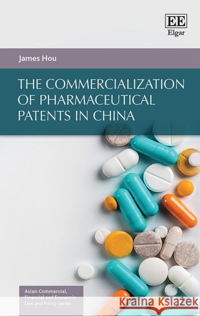 The Commercialization of Pharmaceutical Patents in China James Hou 9781789908220 Edward Elgar Publishing Ltd