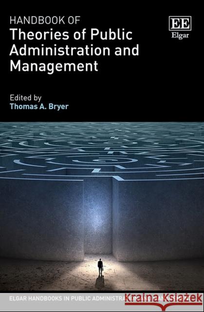 Handbook of Theories of Public Administration and Management Thomas A. Bryer   9781789908244