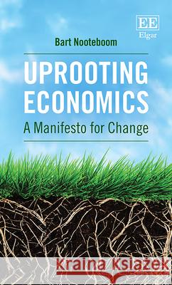 Uprooting Economics: A Manifesto for Change Bart Nooteboom   9781789908435