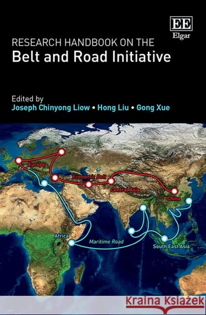 Research Handbook on the Belt and Road Initiative Joseph Chinyong Liow, Hong Liu, Gong Xue 9781789908701