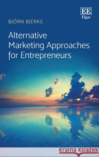 Alternative Marketing Approaches for Entrepreneurs Bjorn Bjerke   9781789909296 Edward Elgar Publishing Ltd