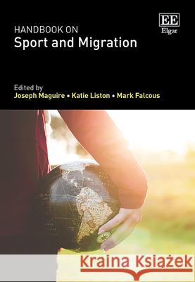 Handbook on Sport and Migration Joseph Maguire, Katie Liston, Mark Falcous 9781789909401