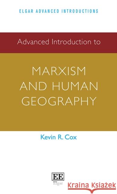 Advanced Introduction to Marxism and Human Geography Kevin R. Cox   9781789909487 Edward Elgar Publishing Ltd
