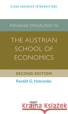 Advanced Introduction to the Austrian School of Economics Randall G. Holcombe   9781789909630 Edward Elgar Publishing Ltd