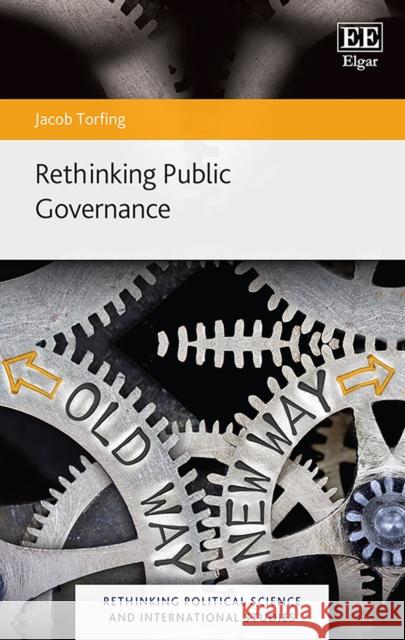 Rethinking Public Governance Jacob Torfing 9781789909760