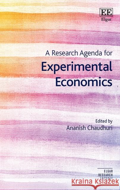 A Research Agenda for Experimental Economics Ananish Chaudhuri 9781789909845