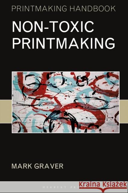 Non-toxic Printmaking Mark Graver 9781789940206 Bloomsbury Publishing PLC