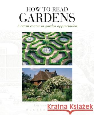 How to Read Gardens: A Crash Course in Garden Appreciation Lorraine Harrison 9781789940282