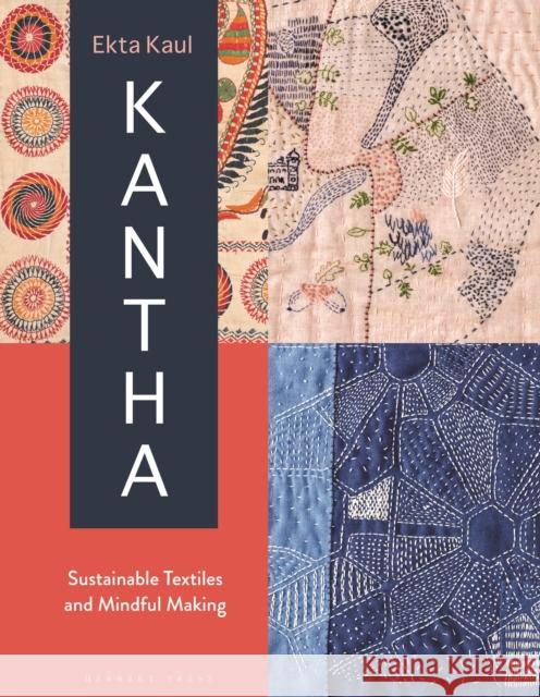 Kantha: Sustainable Textiles and Mindful Making Ekta Kaul 9781789940435 Bloomsbury Publishing PLC