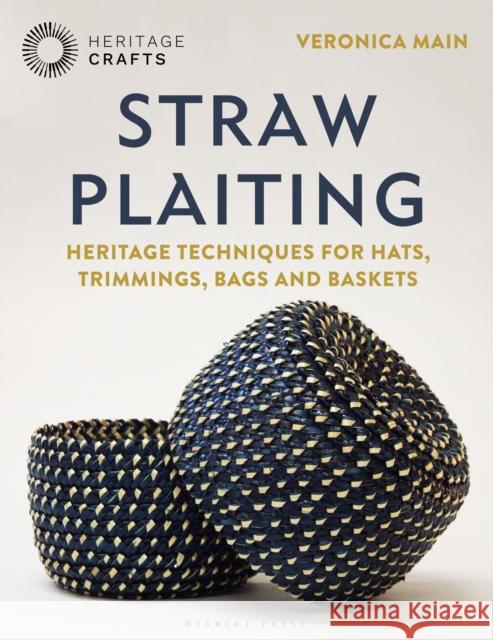 Straw Plaiting: Heritage Techniques for Hats, Trimmings, Bags and Baskets Veronica Main 9781789940756 Bloomsbury Publishing PLC