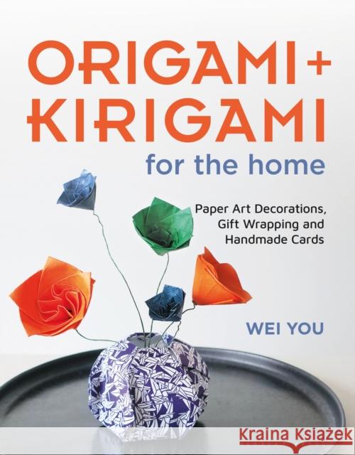 Origami and Kirigami for the Home: Paper Art Decorations, Gift Wrapping and Handmade Cards Wei You 9781789940824 Bloomsbury Publishing PLC