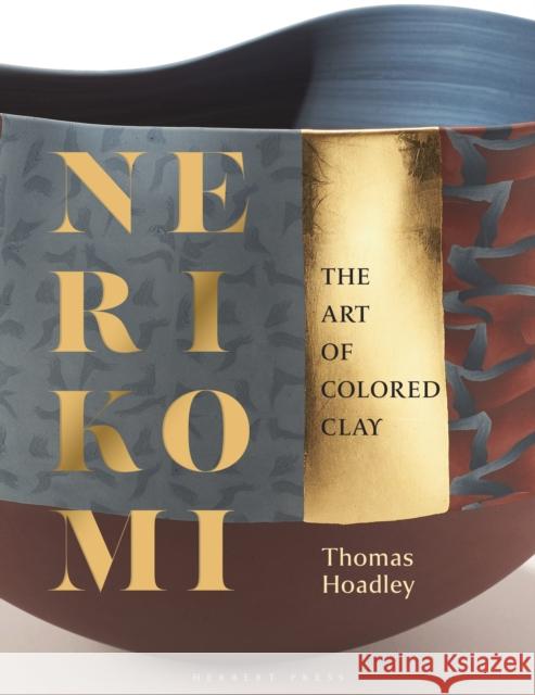 Nerikomi: The Art of Colored Clay Thomas Hoadley 9781789941692 Bloomsbury Publishing PLC