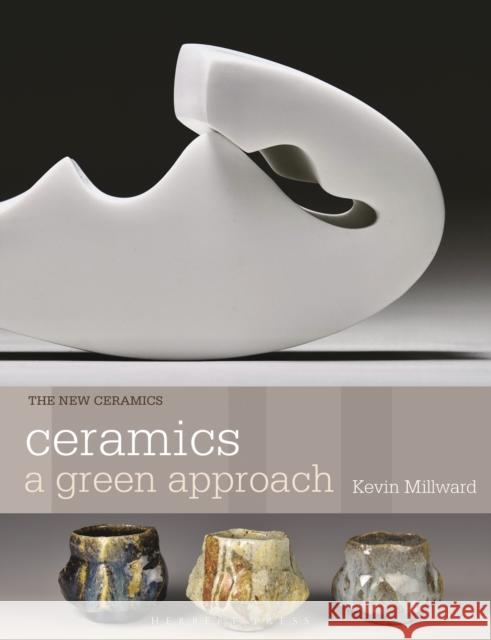 Ceramics: A Green Approach Kevin Millward 9781789941944 Bloomsbury Publishing PLC