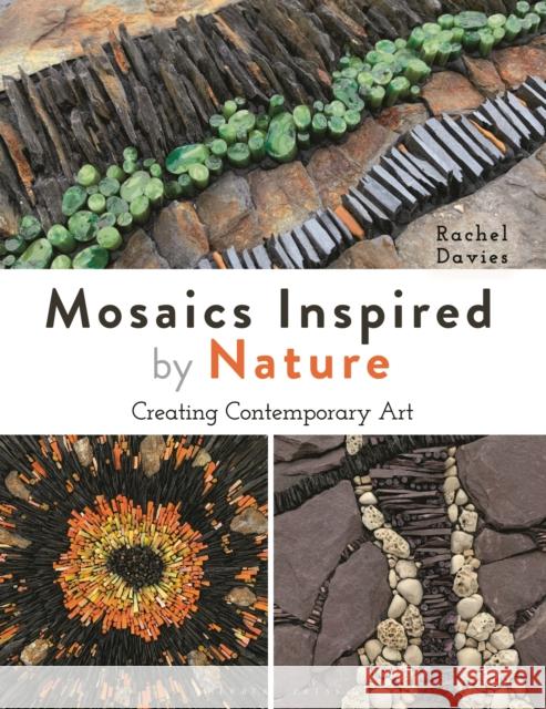 Mosaics Inspired by Nature: Creating Contemporary Art Rachel Davies 9781789942071 Bloomsbury Publishing PLC