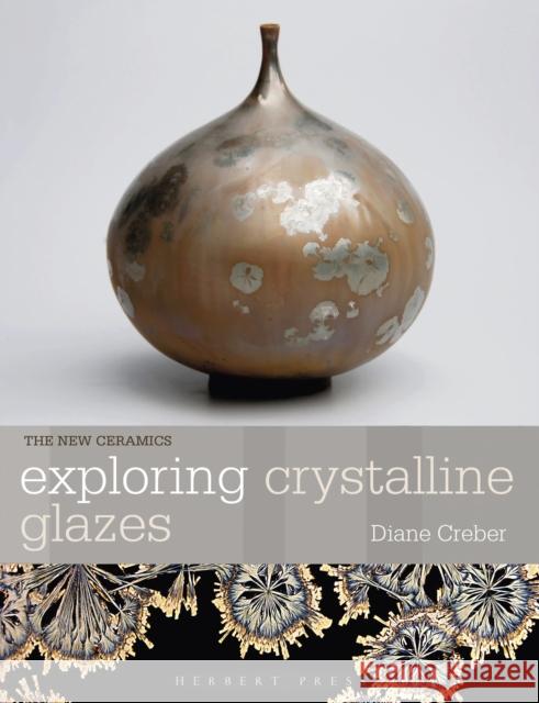Exploring Crystalline Glazes Diane Creber 9781789943931 Herbert Press